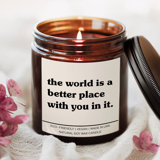 The World Is A Better Place With You In It Candle