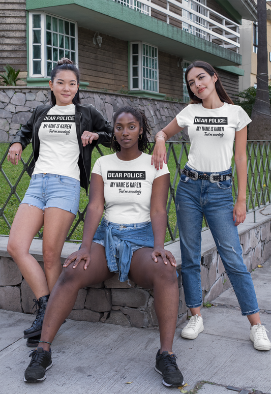 Dear Police, My Name is Karen, Treat Me Accordingly Shirt*